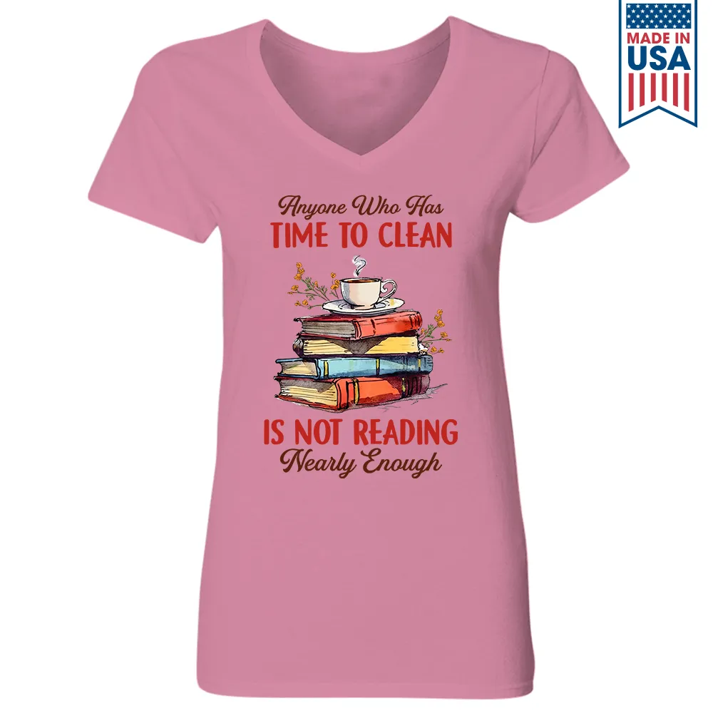 Anyone Who Has Time To Clean Is Not Reading Nearly Enough Book Lovers Gift Women's V-neck T-shirt TSVW311