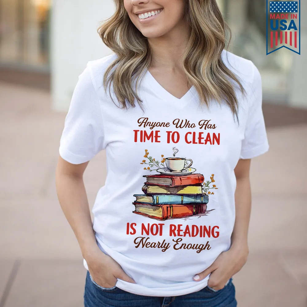 Anyone Who Has Time To Clean Is Not Reading Nearly Enough Book Lovers Gift Women's V-neck T-shirt TSVW311