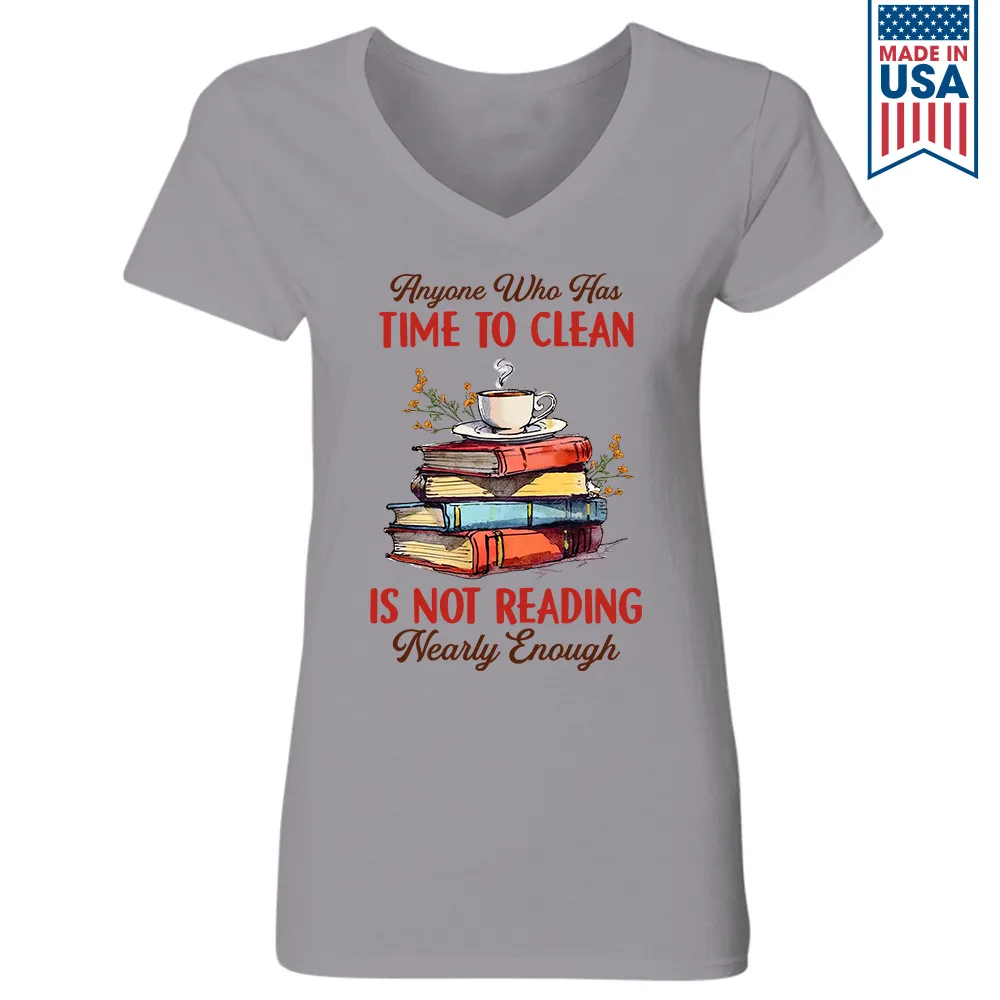 Anyone Who Has Time To Clean Is Not Reading Nearly Enough Book Lovers Gift Women's V-neck T-shirt TSVW311