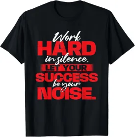 Work Hard In Silence - Inspirational Motivational Quotes T-Shirt